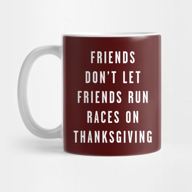 Thanksgiving Turkey Trot Friends Don't Let Friends Run Races on Thanksgiving by PodDesignShop